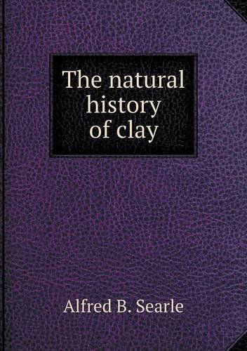 Cover for Alfred B. Searle · The Natural History of Clay (Paperback Book) (2013)