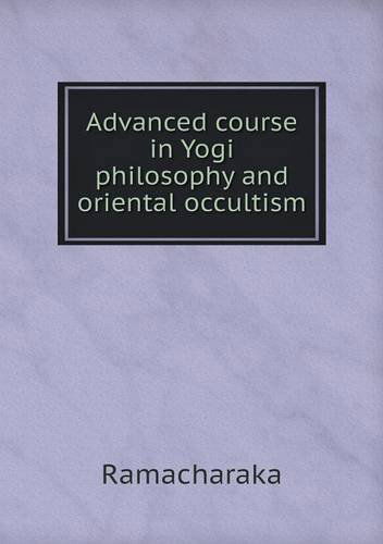 Cover for Ramacharaka · Advanced Course in Yogi Philosophy and Oriental Occultism (Paperback Book) (2014)