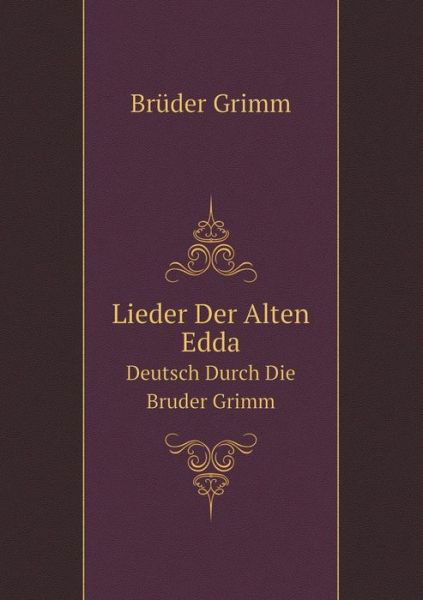 Cover for Brüder Grimm · Lieder Der Alten Edda Deutsch Durch Die Bruder Grimm (Paperback Book) [German edition] (2014)