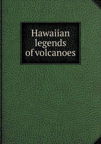 Cover for William Drake Westervelt · Hawaiian Legends of Volcanoes (Paperback Book) (2015)