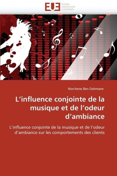 Cover for Norchene Ben Dahmane · L''influence Conjointe De La Musique et De L''odeur D''ambiance: L''influence Conjointe De La Musique et De L''odeur D''ambiance Sur Les Comportements Des Clients (Paperback Book) [French edition] (2018)