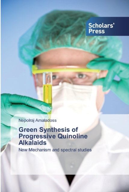 Cover for Nepolraj Amaladoss · Green Synthesis of Progressive Quinoline Alkalaids (Paperback Book) (2019)