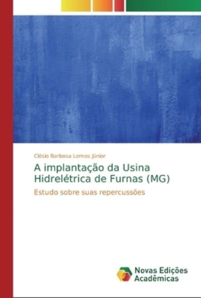 Cover for Clésio Barbosa Lemos Júnior · A implantacao da Usina Hidreletrica de Furnas (MG) (Paperback Bog) (2019)