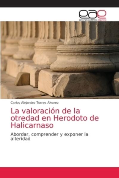 Cover for Carlos Alejandro Torres Álvarez · La valoracion de la otredad en Herodoto de Halicarnaso (Paperback Book) (2021)