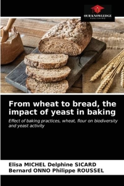 Cover for Elisa Michel Delphine Sicard · From wheat to bread, the impact of yeast in baking (Paperback Book) (2021)