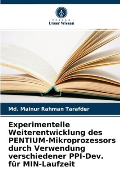 Cover for MD Mainur Rahman Tarafder · Experimentelle Weiterentwicklung des PENTIUM-Mikroprozessors durch Verwendung verschiedener PPI-Dev. fur MIN-Laufzeit (Paperback Book) (2021)