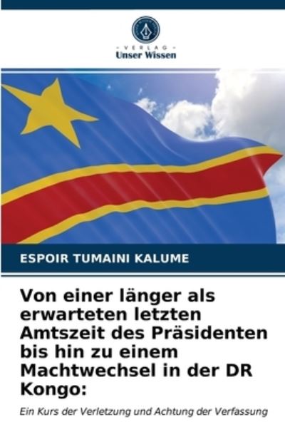 Cover for Espoir Tumaini Kalume · Von einer langer als erwarteten letzten Amtszeit des Prasidenten bis hin zu einem Machtwechsel in der DR Kongo (Paperback Book) (2021)
