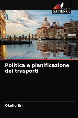 Politica e pianificazione dei trasporti - Okello Eri - Libros - Edizioni Sapienza - 9786204029788 - 23 de agosto de 2021