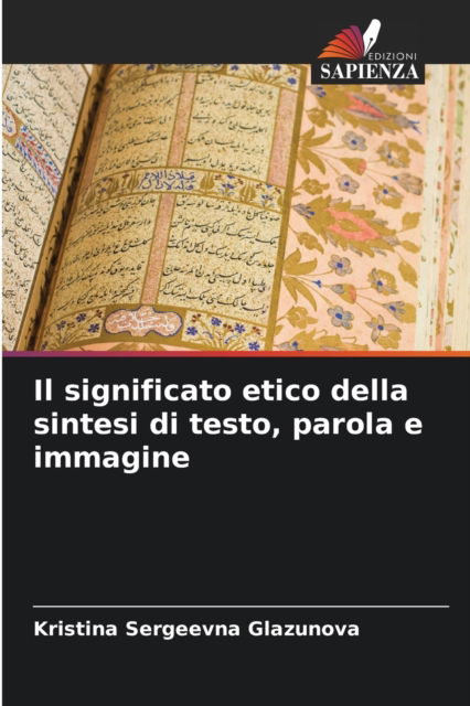 Cover for Kristina Sergeevna Glazunova · Il significato etico della sintesi di testo, parola e immagine (Paperback Book) (2021)