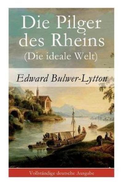 Cover for Edward Bulwer-Lytton · Die Pilger des Rheins (Die ideale Welt) (Paperback Bog) (2017)