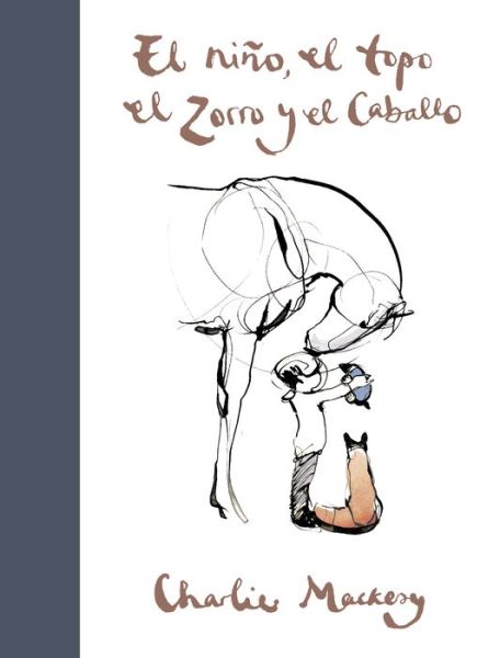 El nino, el topo, el zorro y el caballo / The Boy, the Mole, the Fox and the Horse - Charlie Mackesy - Bøker - Suma - 9788491294788 - 19. januar 2021