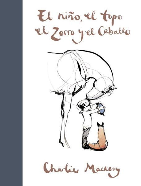 Cover for Charlie Mackesy · El nino, el topo, el zorro y el caballo / The Boy, the Mole, the Fox and the Horse (Innbunden bok) (2021)