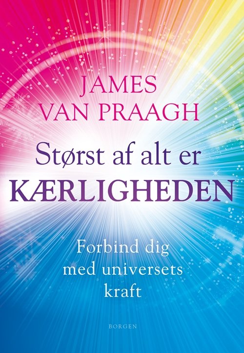 Cover for James Van Praagh · Størst af alt er kærligheden (Gebundesens Buch) [1. Ausgabe] (2018)