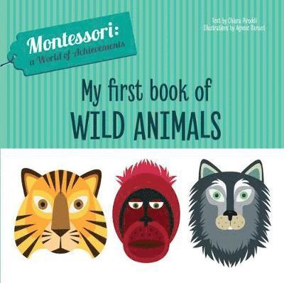 My First Book of Wild Animals: Montessori: A World of Achievements - Montessori: Touch and Feel - Chiara Piroddi - Books - White Star - 9788854413788 - December 21, 2023