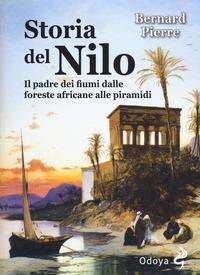 Cover for Pierre Bernard · Storia Del Nilo. Il Padre Dei Fiumi Dalle Foreste Africane Alle Piramidi (Book)