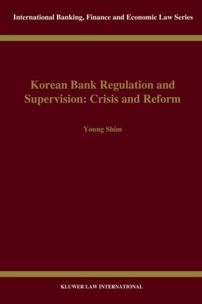 Cover for Young Shim · Korean Bank Regulation and Supervision: Crisis and Reform: Crisis and Reform - International Banking, Finance and Economic Law Series Set (Hardcover Book) (2000)