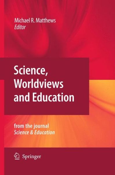 Cover for Michael R Matthews · Science, Worldviews and Education: Reprinted from the Journal Science &amp; Education (Hardcover Book) [2009 edition] (2009)