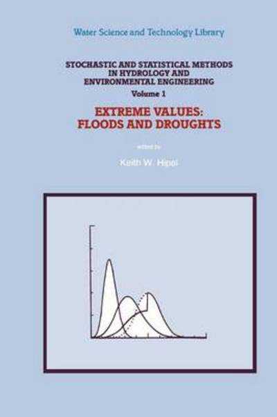 Cover for Keith W Hipel · Stochastic and Statistical Methods in Hydrology and Environmental Engineering: Extreme Values: Floods and Droughts - Water Science and Technology Library (Paperback Book) [Softcover reprint of hardcover 1st ed. 1994 edition] (2010)