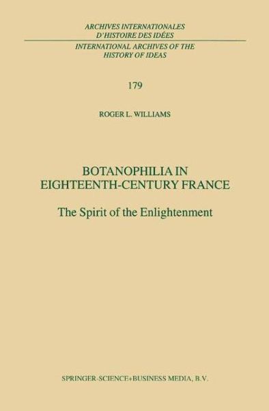 Cover for R.L. Williams · Botanophilia in Eighteenth-Century France: The Spirit of the Enlightenment - International Archives of the History of Ideas / Archives Internationales d'Histoire des Idees (Paperback Book) [Softcover reprint of hardcover 1st ed. 2001 edition] (2010)