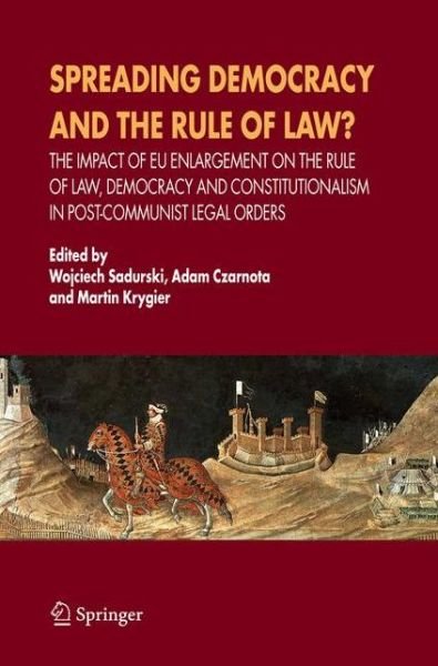 Cover for Wojciech Sadurski · Spreading Democracy and the Rule of Law?: The Impact of EU Enlargemente for the Rule of Law, Democracy and Constitutionalism in Post-Communist Legal Orders (Paperback Bog) [Softcover reprint of hardcover 1st ed. 2006 edition] (2010)