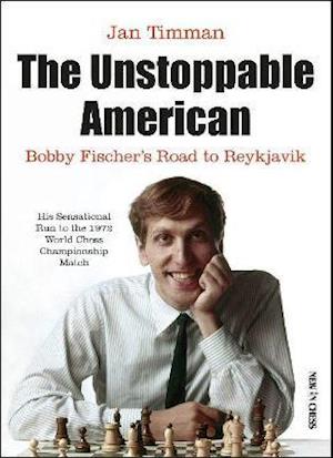 Cover for Jan Timman · The Unstoppable American: Bobby Fischers Road to Reykjavik (Taschenbuch) (2021)