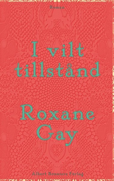 Cover for Roxane Gay · I vilt tillstånd (ePUB) (2016)
