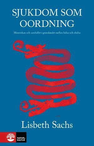 Cover for Sachs Lisbeth · Sjukdom som oordning : människan och samhället i gränslandet mella hälsa och ohälsa (Hæftet bog) (2012)