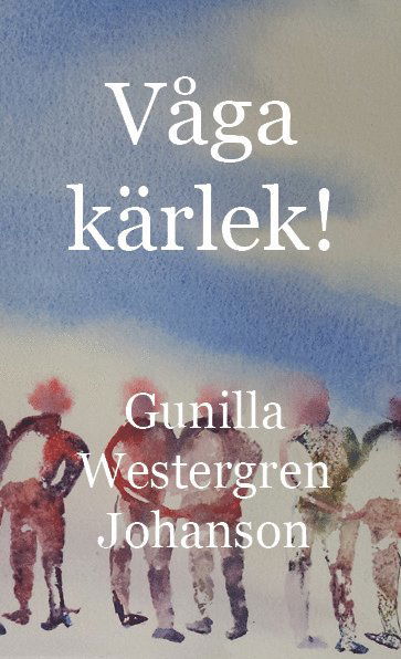 Cover for Gunilla Westergren Johanson · Våga kärlek (Book) (2015)
