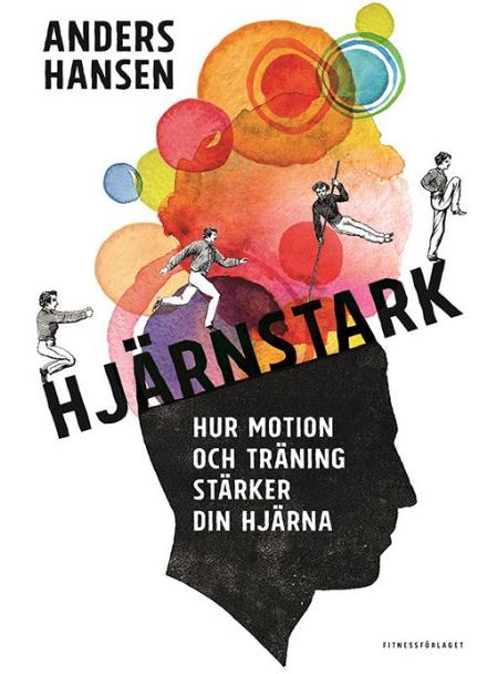 Cover for Anders Hansen · Hjärnstark : Hur motion och träning stärker din hjärna (Hardcover Book) (2016)