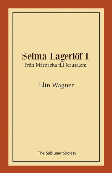 Selma Lagerlöf I : från Mårbacka till Jerusalem - Elin Wägner - Książki - The Sublunar Society - 9789188999788 - 25 kwietnia 2020
