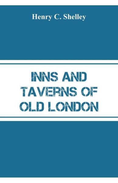 Cover for Henry C Shelley · Inns and Taverns of Old London (Paperback Book) (2018)