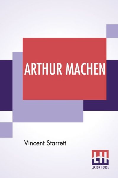 Arthur Machen - Vincent Starrett - Books - Lector House - 9789389956788 - March 9, 2020