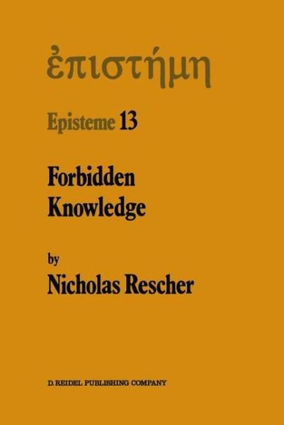 N. Rescher · Forbidden Knowledge: And Other Essays on the Philosophy of Cognition - Episteme (Paperback Book) [Softcover reprint of the original 1st ed. 1987 edition] (2011)