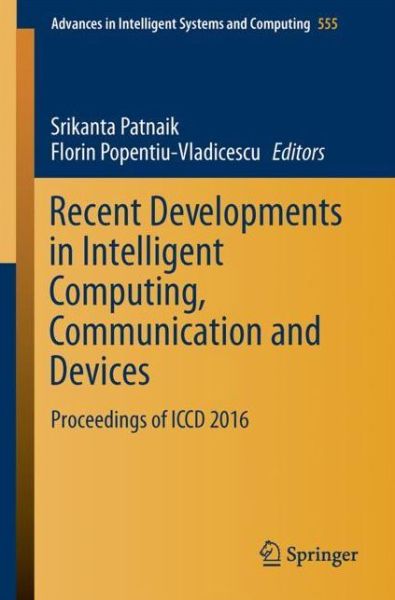Recent Developments in Intelligent Computing, Communication and Devices: Proceedings of ICCD 2016 - Advances in Intelligent Systems and Computing - - Books - Springer Verlag, Singapore - 9789811037788 - August 12, 2017