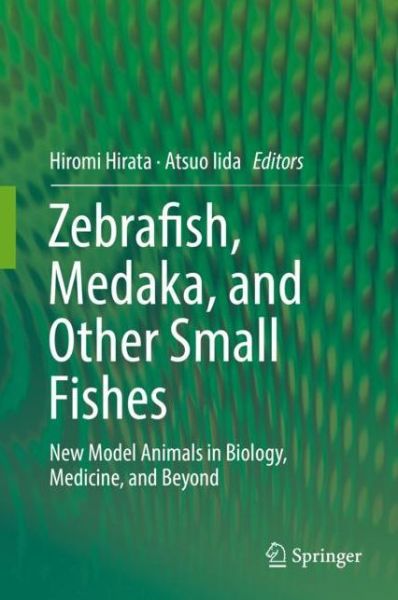 Cover for Zebrafish, Medaka, and Other Small Fishes: New Model Animals in Biology, Medicine, and Beyond (Hardcover Book) [1st ed. 2018 edition] (2018)