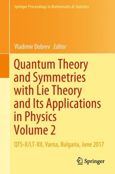 Cover for Quantum Theory and Symmetries with Lie Theory and Its Applications in Physics Vo (Book) [1st ed. 2018 edition] (2018)