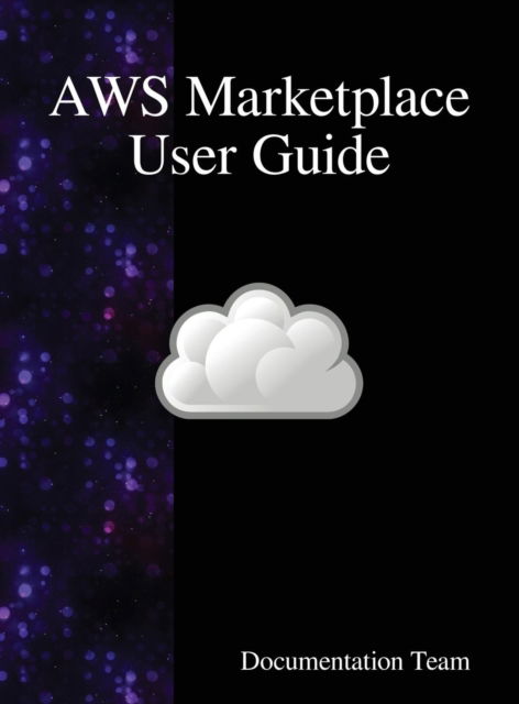 AWS Marketplace User Guide - Documentation Team - Books - Samurai Media Limited - 9789888408788 - June 26, 2018
