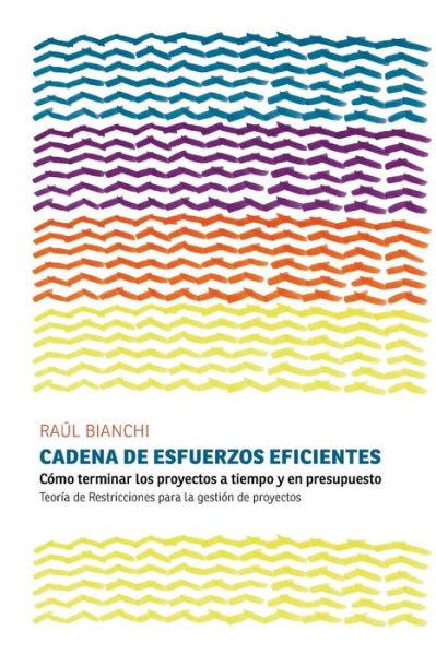 Cover for Raúl Bianchi · Cadena De Esfuerzos Eficientes: Cómo Terminar Los Proyectos a Tiempo Y en Presupuesto. Teoría De Restricciones Para La Gestión De Proyectos (Paperback Book) [Spanish, 1 edition] (2013)