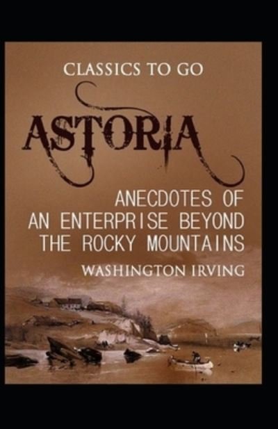 Cover for Washington Irving · Astoria: Or, Enterprise Beyond the Rocky Mountains; iillustrated (Pocketbok) (2022)
