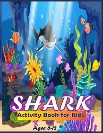 Cover for Mozammel Hosen · Shark Activity Book For Kids Ages 6-9: Shark Activity Book for Kids, Boys and Girls, with 30+ Shark Coloring Pages (Taschenbuch) (2022)