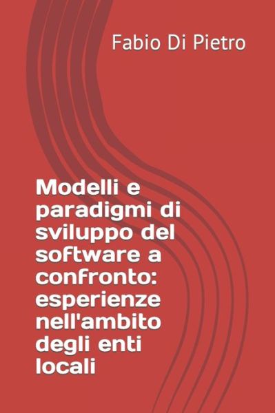 Cover for Fabio Di Pietro · Modelli e paradigmi di sviluppo del software a confronto: esperienze nell'ambito degli enti locali (Paperback Book) (2022)