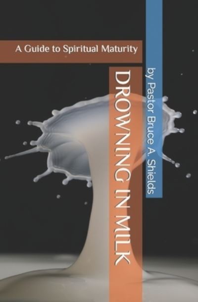 Cover for Pastor Bruce a Shields · Drowning in Milk (Paperback Book) (2022)