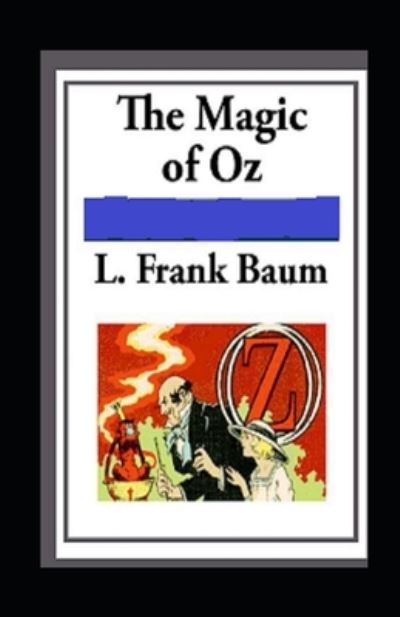 Magic of Oz: illustrated Edition - Lyman Frank Baum - Książki - Independently Published - 9798462743788 - 23 sierpnia 2021