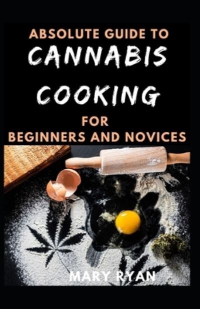 Cover for Mary Ryan · Absolute Guide To Cannabis Cooking For Beginners And Novices (Paperback Book) (2021)