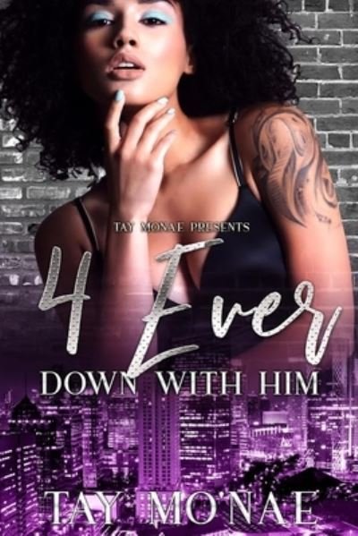 Cover for Tay Mo'nae · 4 Ever Down With Him (Pocketbok) (2021)