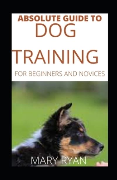 Cover for Mary Ryan · Absolute Guide To Dog Training For Beginners And Novices (Paperback Book) (2021)