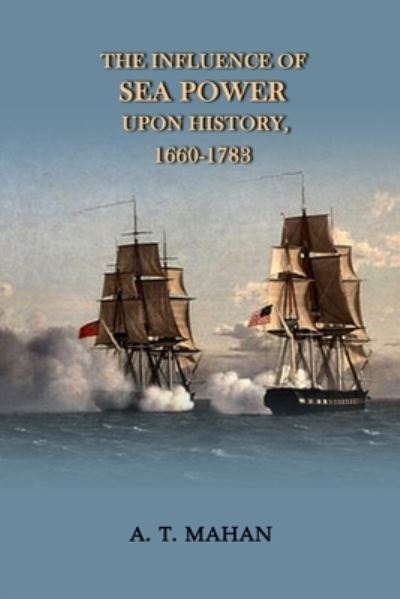 Cover for A T Mahan · The Influence of Sea Power Upon History, 1660-1783 (Paperback Book) (2020)