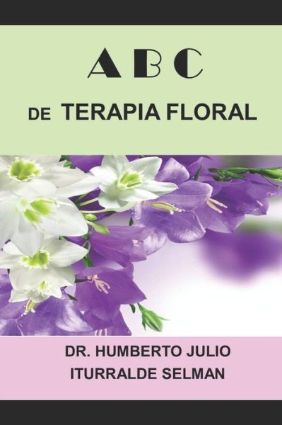 Cover for Humberto Julio Iturralde Selman · ABC de Terapia Floral (Paperback Book) (2021)