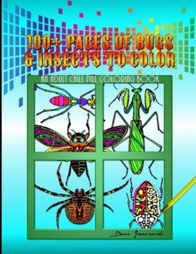 Cover for Dano Janowski · 100+ Pages Of Bugs &amp; Insects To Color (Paperback Book) (2021)