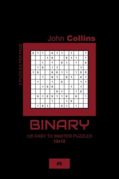 Cover for John Collins · Binary - 120 Easy To Master Puzzles 12x12 - 6 (Paperback Book) (2020)